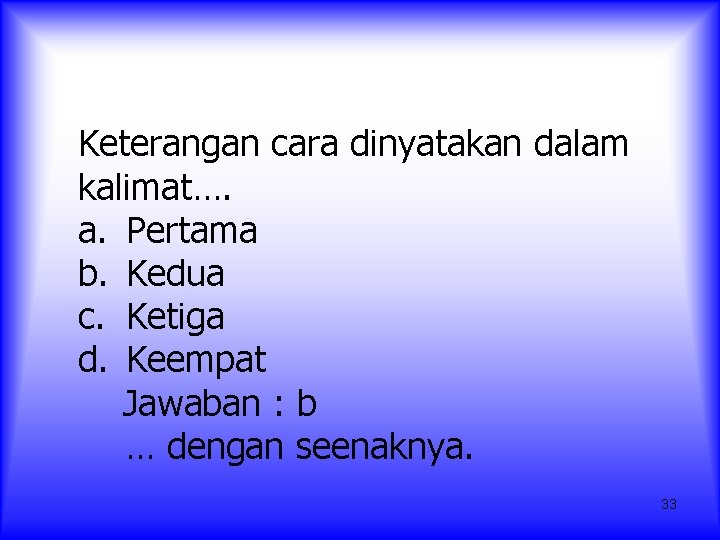 Keterangan cara dinyatakan dalam kalimat…. a. Pertama b. Kedua c. Ketiga d. Keempat Jawaban