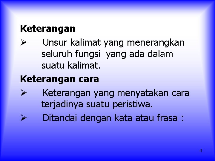 Keterangan Ø Unsur kalimat yang menerangkan seluruh fungsi yang ada dalam suatu kalimat. Keterangan