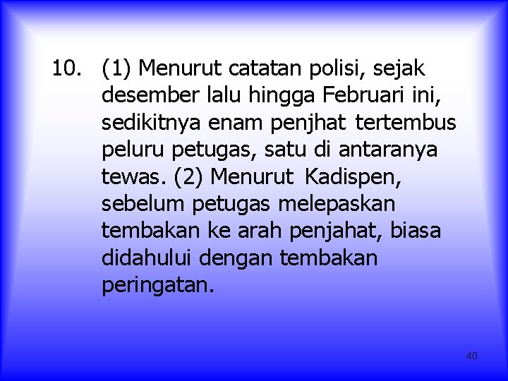 10. (1) Menurut catatan polisi, sejak desember lalu hingga Februari ini, sedikitnya enam penjhat