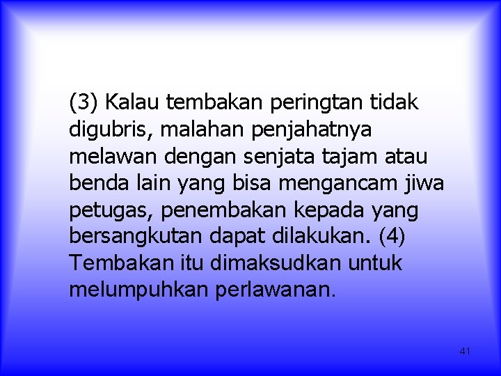 (3) Kalau tembakan peringtan tidak digubris, malahan penjahatnya melawan dengan senjata tajam atau benda