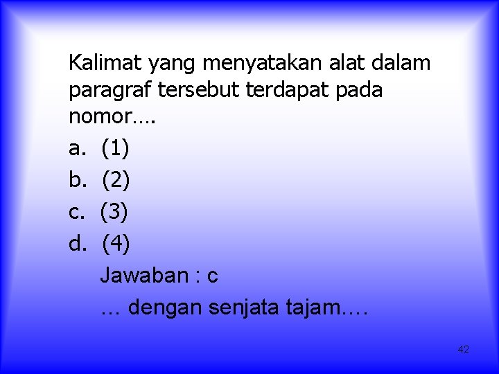 Kalimat yang menyatakan alat dalam paragraf tersebut terdapat pada nomor…. a. (1) b. (2)