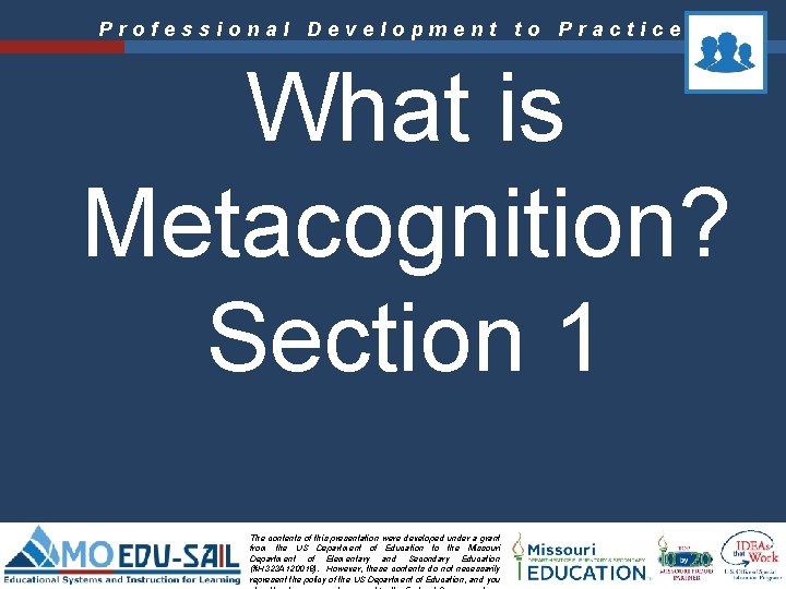 Professional Development to Practice What is Metacognition? Section 1 The contents of this presentation