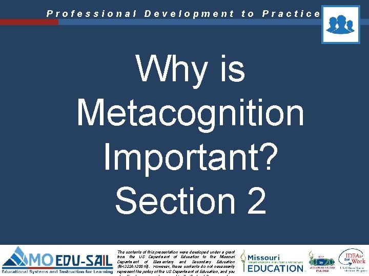 Professional Development to Practice Why is Metacognition Important? Section 2 The contents of this