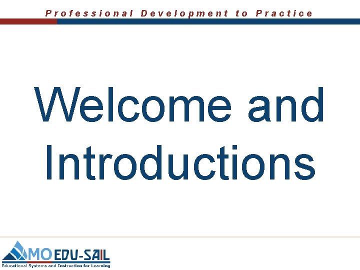 Professional Development to Practice Welcome and Introductions 