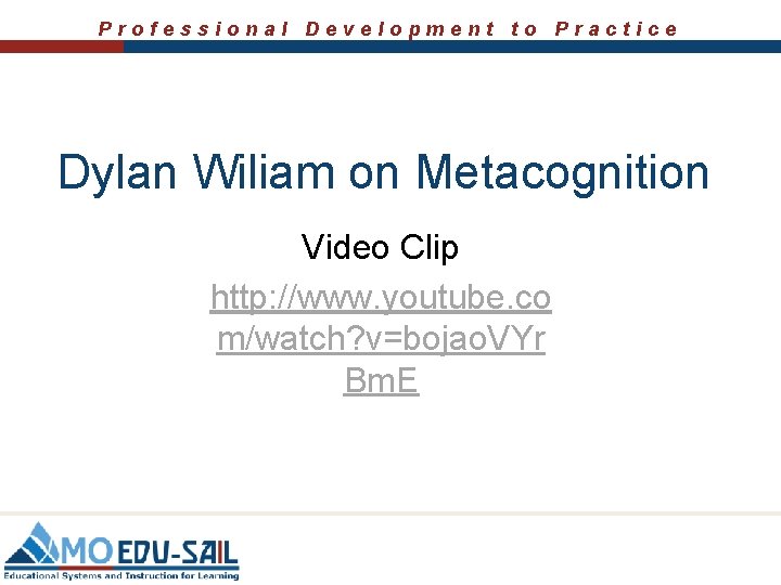 Professional Development to Practice Dylan Wiliam on Metacognition Video Clip http: //www. youtube. co