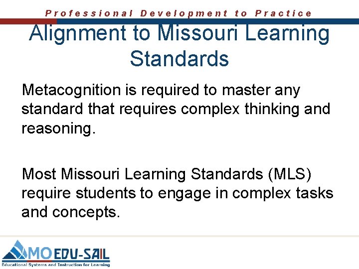 Professional Development to Practice Alignment to Missouri Learning Standards Metacognition is required to master