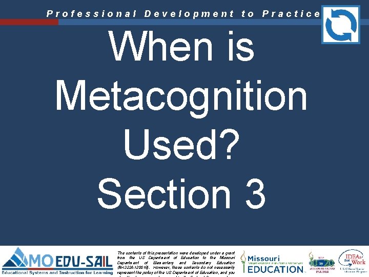 Professional Development to Practice When is Metacognition Used? Section 3 The contents of this