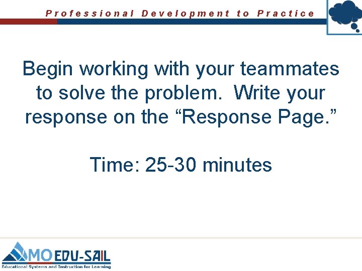 Professional Development to Practice Begin working with your teammates to solve the problem. Write