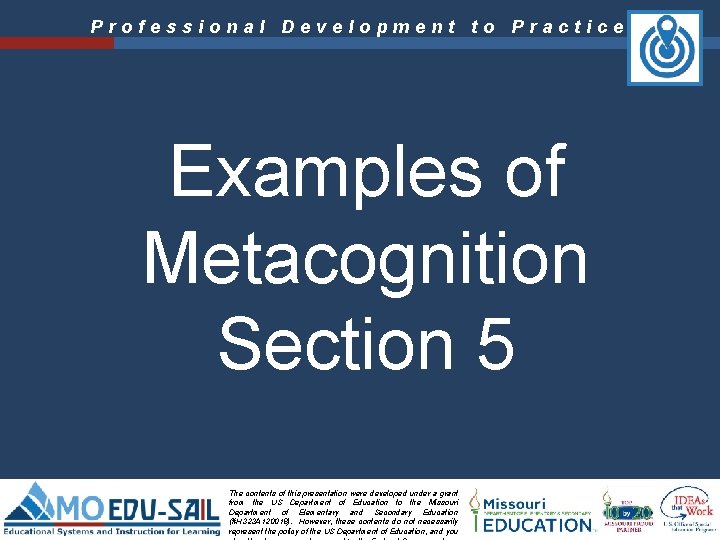 Professional Development to Practice Examples of Metacognition Section 5 The contents of this presentation