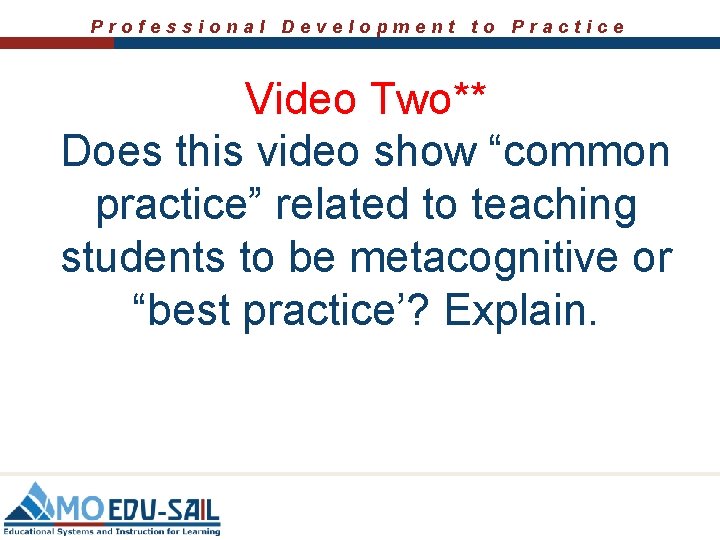 Professional Development to Practice Video Two** Does this video show “common practice” related to