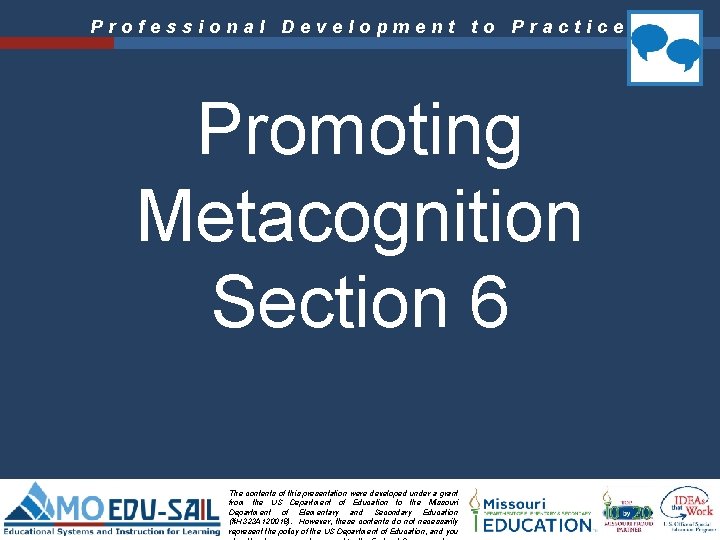 Professional Development to Practice Promoting Metacognition Section 6 The contents of this presentation were