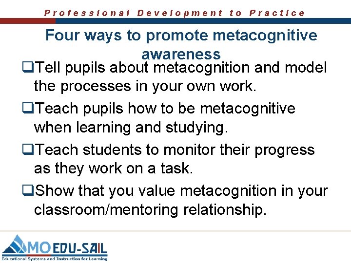 Professional Development to Practice Four ways to promote metacognitive awareness q. Tell pupils about