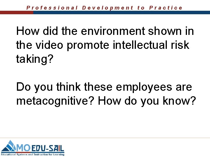 Professional Development to Practice How did the environment shown in the video promote intellectual