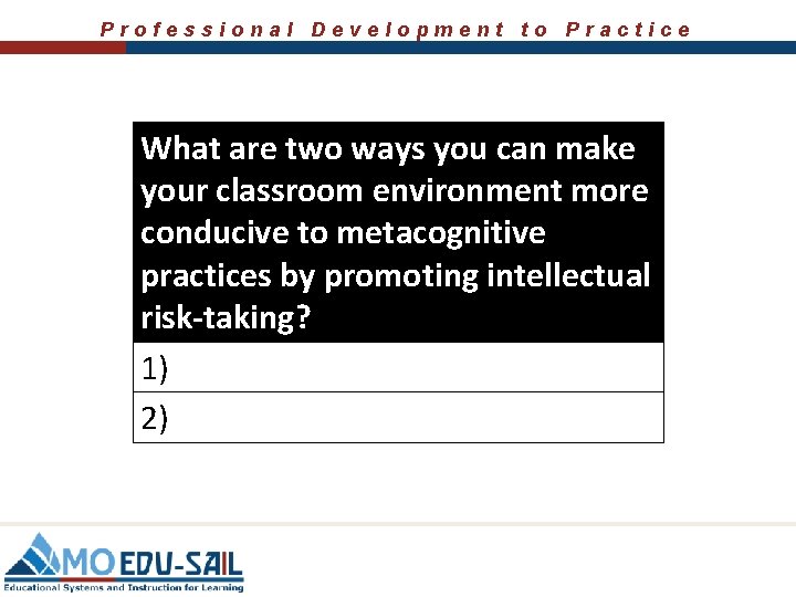 Professional Development to Practice What are two ways you can make your classroom environment