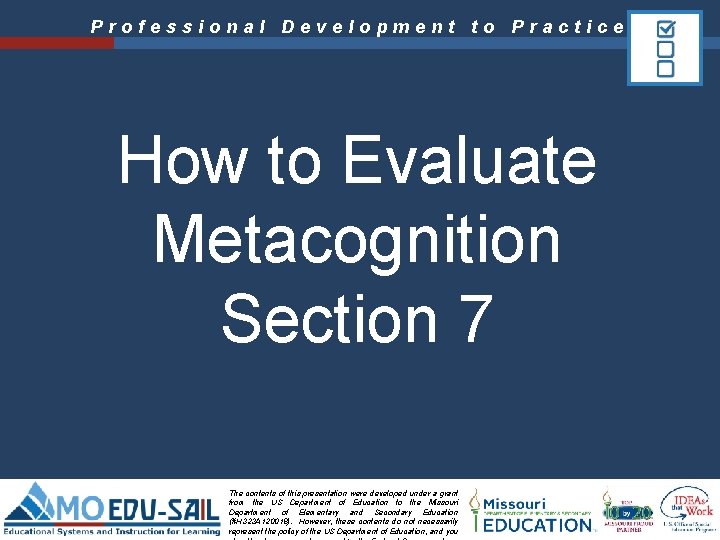 Professional Development to Practice How to Evaluate Metacognition Section 7 The contents of this
