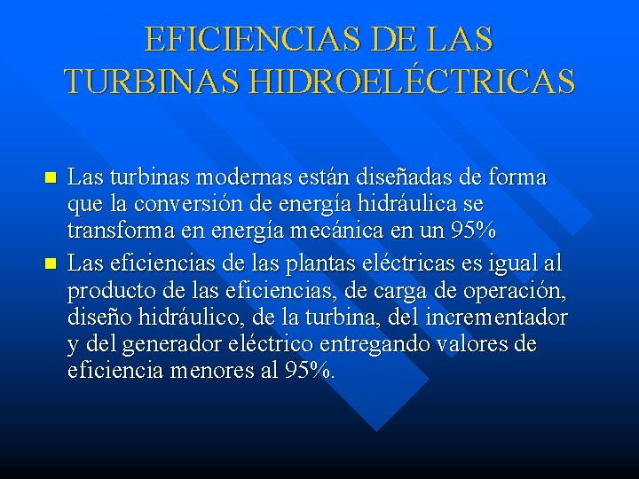 EFICIENCIAS DE LAS TURBINAS HIDROELÉCTRICAS n n Las turbinas modernas están diseñadas de forma