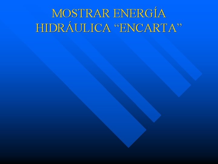 MOSTRAR ENERGÍA HIDRÁULICA “ENCARTA” 
