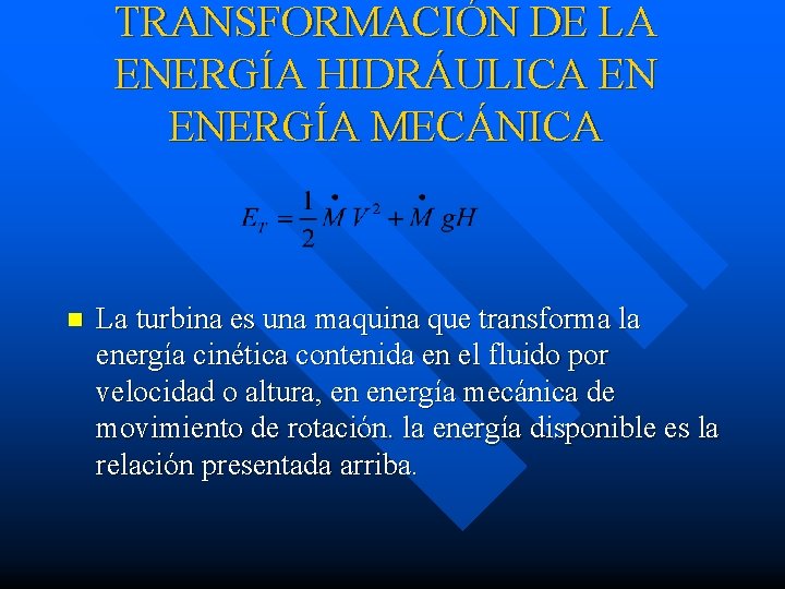 TRANSFORMACIÓN DE LA ENERGÍA HIDRÁULICA EN ENERGÍA MECÁNICA n La turbina es una maquina