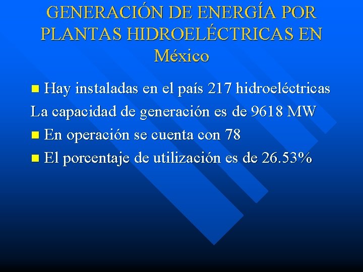 GENERACIÓN DE ENERGÍA POR PLANTAS HIDROELÉCTRICAS EN México Hay instaladas en el país 217