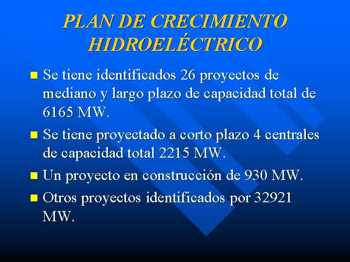 PLAN DE CRECIMIENTO HIDROELÉCTRICO Se tiene identificados 26 proyectos de mediano y largo plazo