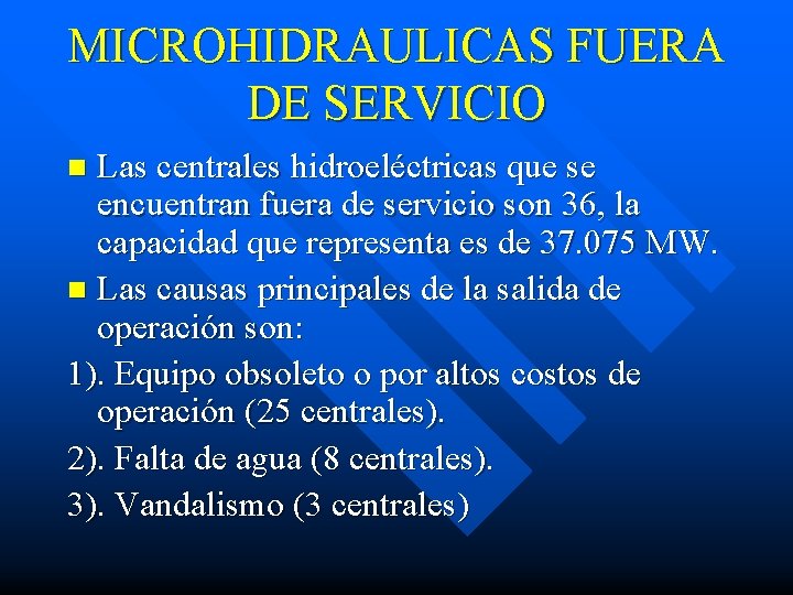 MICROHIDRAULICAS FUERA DE SERVICIO Las centrales hidroeléctricas que se encuentran fuera de servicio son