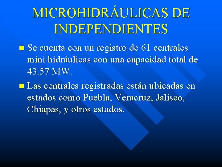 MICROHIDRÁULICAS DE INDEPENDIENTES Se cuenta con un registro de 61 centrales mini hidráulicas con