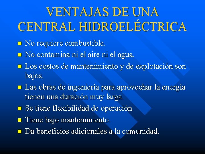 VENTAJAS DE UNA CENTRAL HIDROELÉCTRICA n n n n No requiere combustible. No contamina