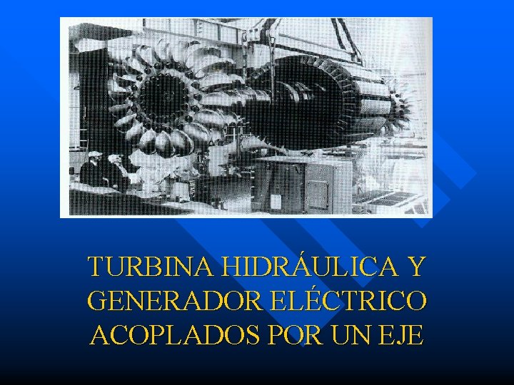 TURBINA HIDRÁULICA Y GENERADOR ELÉCTRICO ACOPLADOS POR UN EJE 