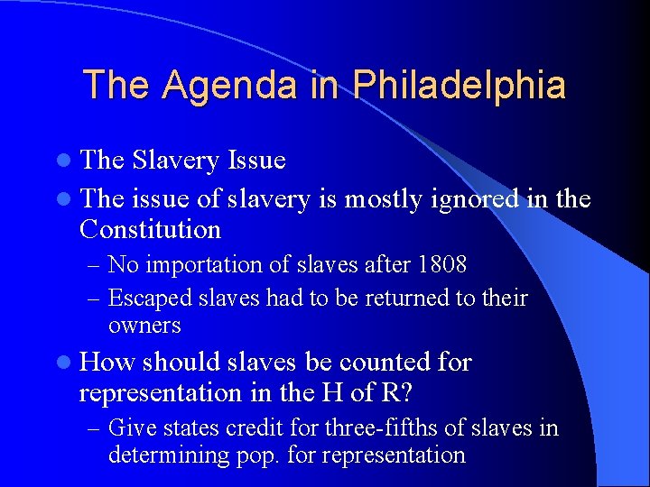 The Agenda in Philadelphia l The Slavery Issue l The issue of slavery is