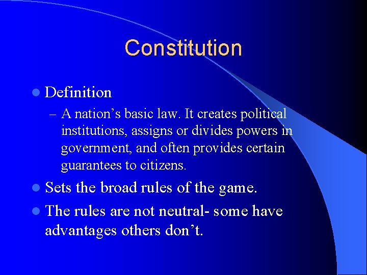 Constitution l Definition – A nation’s basic law. It creates political institutions, assigns or