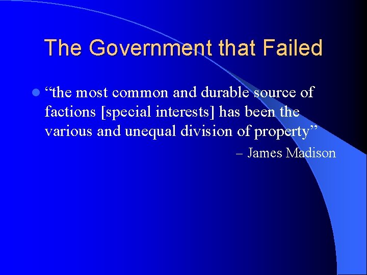 The Government that Failed l “the most common and durable source of factions [special