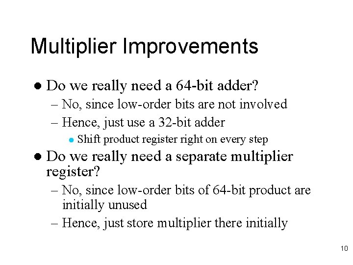 Multiplier Improvements l Do we really need a 64 -bit adder? – No, since