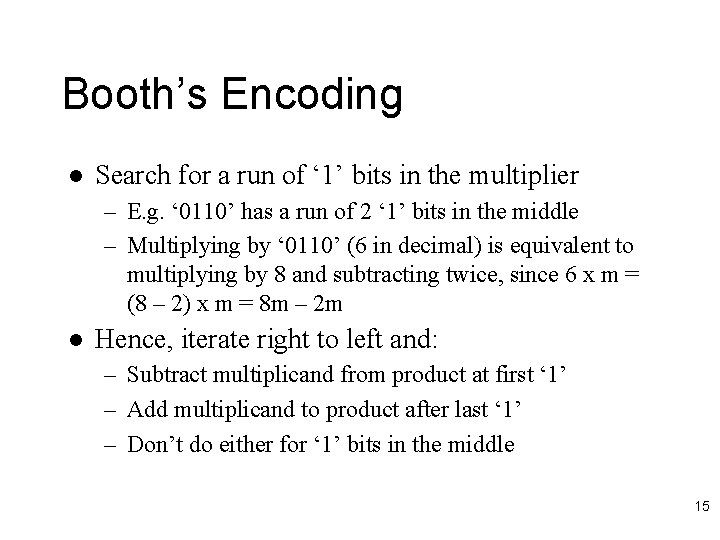 Booth’s Encoding l Search for a run of ‘ 1’ bits in the multiplier