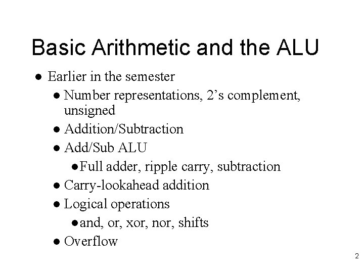 Basic Arithmetic and the ALU l Earlier in the semester l Number representations, 2’s