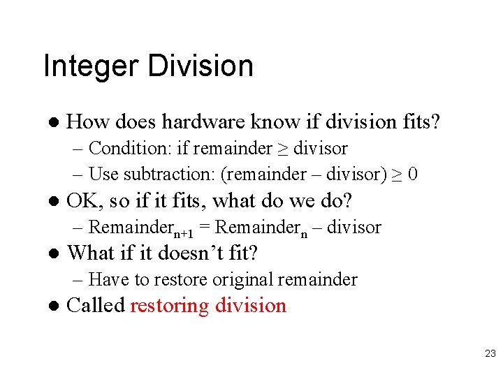 Integer Division l How does hardware know if division fits? – Condition: if remainder