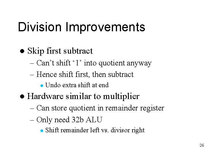 Division Improvements l Skip first subtract – Can’t shift ‘ 1’ into quotient anyway