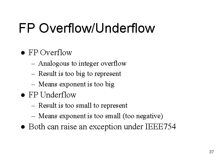 FP Overflow/Underflow l FP Overflow – Analogous to integer overflow – Result is too