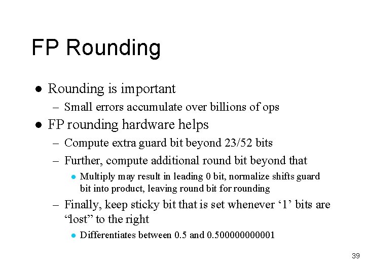 FP Rounding l Rounding is important – Small errors accumulate over billions of ops