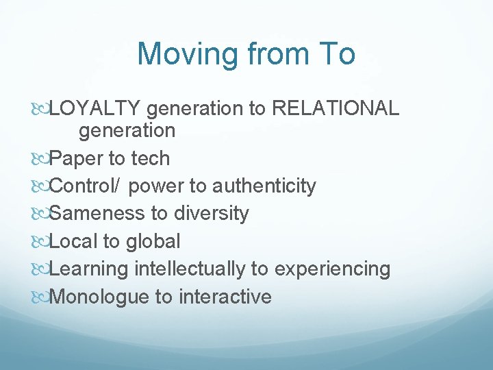 Moving from To LOYALTY generation to RELATIONAL generation Paper to tech Control/ power to Moving from To LOYALTY generation to RELATIONAL generation Paper to tech Control/ power to