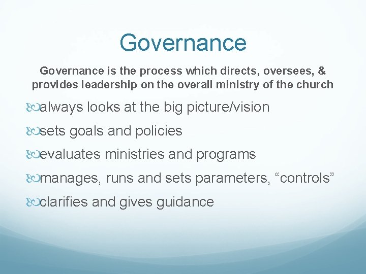 Governance is the process which directs, oversees, & provides leadership on the overall ministry Governance is the process which directs, oversees, & provides leadership on the overall ministry