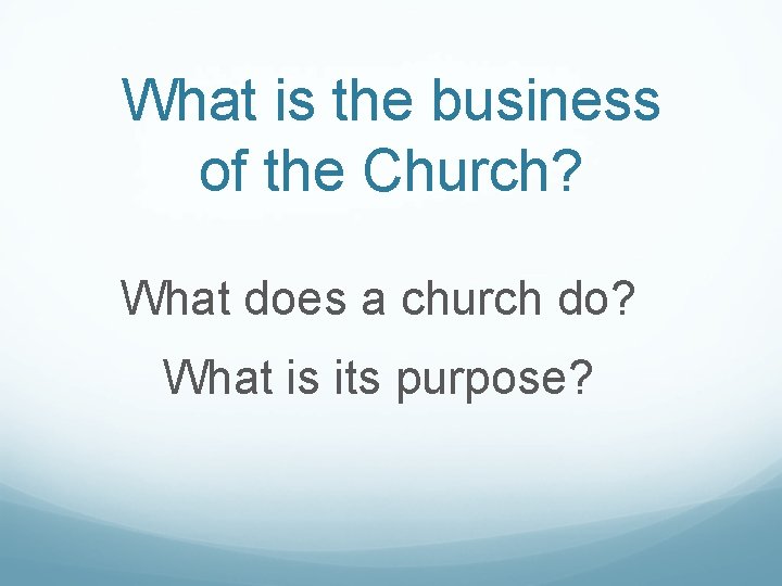 What is the business of the Church? What does a church do? What is What is the business of the Church? What does a church do? What is