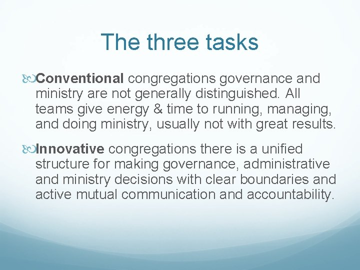 The three tasks Conventional congregations governance and ministry are not generally distinguished. All teams The three tasks Conventional congregations governance and ministry are not generally distinguished. All teams