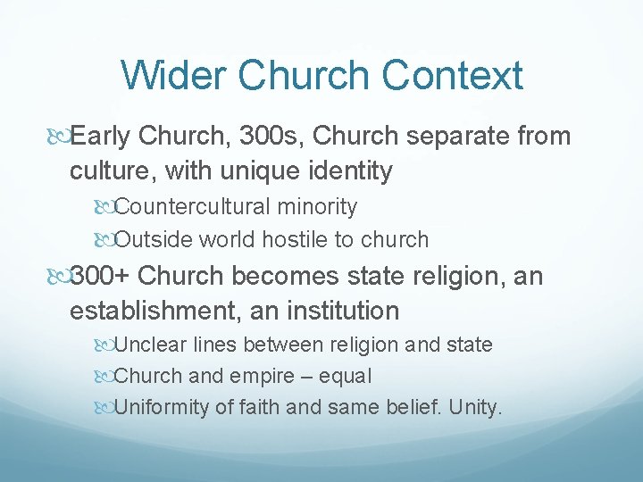 Wider Church Context Early Church, 300 s, Church separate from culture, with unique identity Wider Church Context Early Church, 300 s, Church separate from culture, with unique identity
