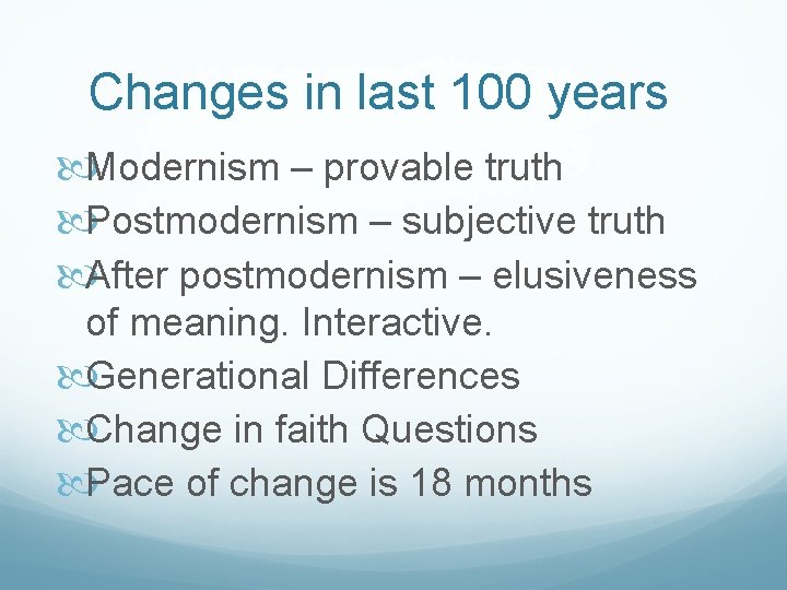 Changes in last 100 years Modernism – provable truth Postmodernism – subjective truth After Changes in last 100 years Modernism – provable truth Postmodernism – subjective truth After