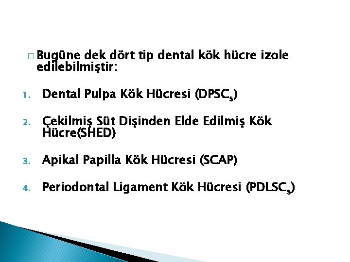 � Bugüne dek dört tip dental kök hücre izole edilebilmiştir: 1. Dental Pulpa Kök