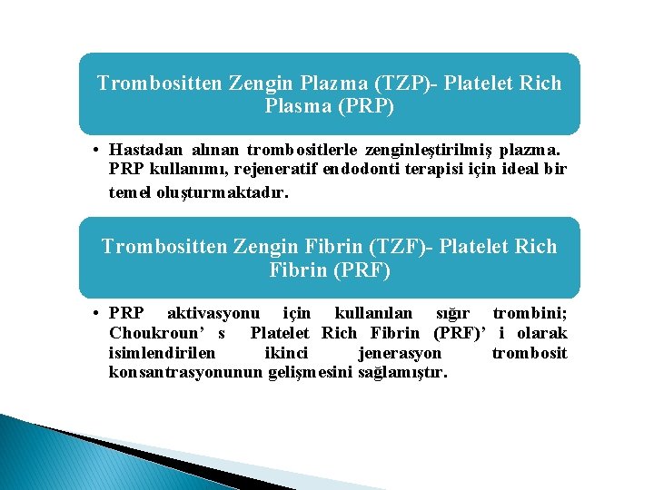 Trombositten Zengin Plazma (TZP)- Platelet Rich Plasma (PRP) • Hastadan alınan trombositlerle zenginleştirilmiş plazma.