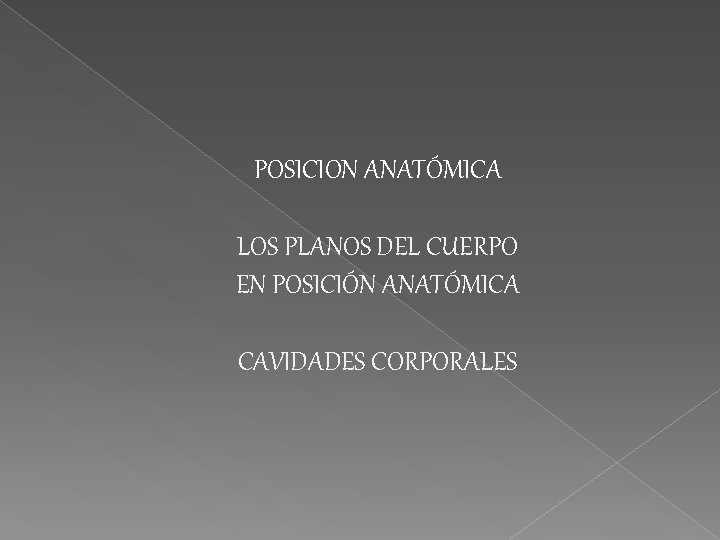 POSICION ANATÓMICA LOS PLANOS DEL CUERPO EN POSICIÓN ANATÓMICA CAVIDADES CORPORALES 