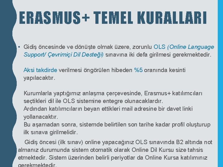 ERASMUS+ TEMEL KURALLARI • Gidiş öncesinde ve dönüşte olmak üzere, zorunlu OLS (Online Language ERASMUS+ TEMEL KURALLARI • Gidiş öncesinde ve dönüşte olmak üzere, zorunlu OLS (Online Language