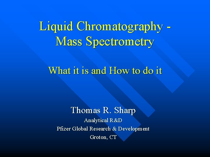 Liquid Chromatography Mass Spectrometry What it is and