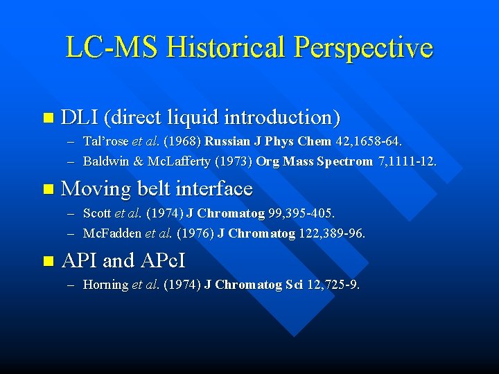 LC-MS Historical Perspective n DLI (direct liquid introduction) – Tal’rose et al. (1968) Russian LC-MS Historical Perspective n DLI (direct liquid introduction) – Tal’rose et al. (1968) Russian